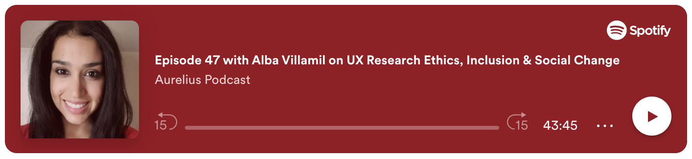 Spotify podcast with Alba Villamil on UX Research Ethics, Inclusion & Social Change